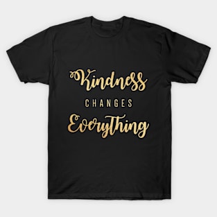 Kindness changes everthing T-Shirt